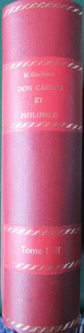 Gachard, M. - Don Carlos et Philippe II. 2 delen in 1 band