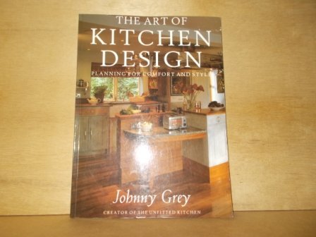 Grey, Johnny - The art of kitchen design planning for comfort and style