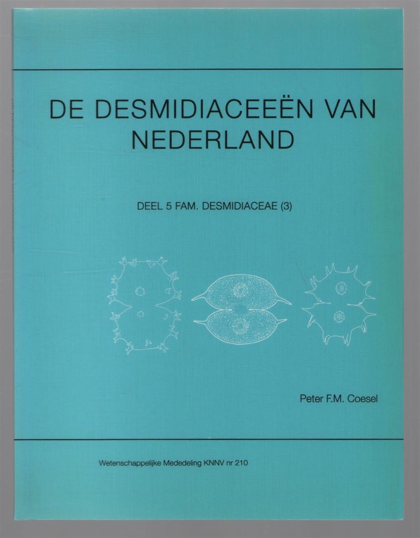 Peter Coesel - De Desmidiaceeen van Nederland / Dl. 5, Fam. Desmidiaceae (3).