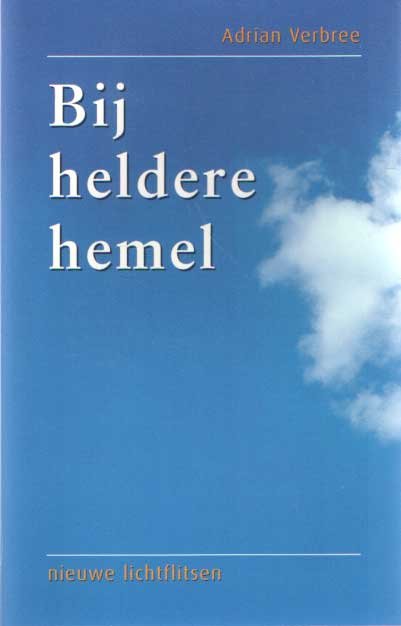 Verbree, Adrian - Bij heldere hemel. Nieuwe lichtflitsen