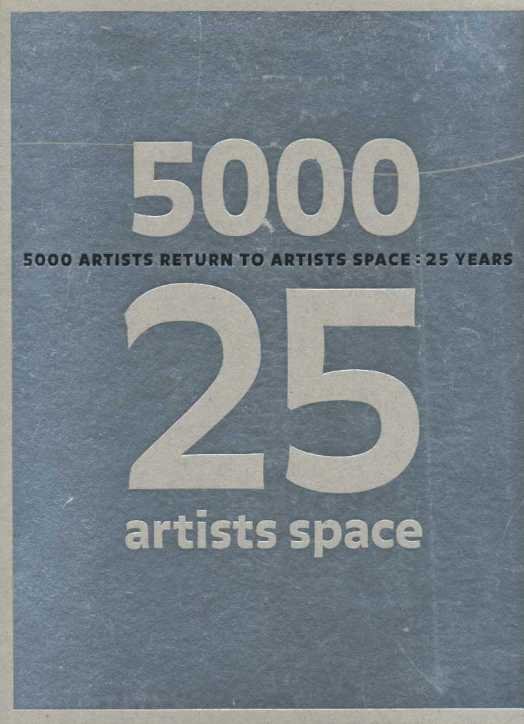 Gould, Claudia and Valerie Smith - 5000 artists return to artists space: 25 years.