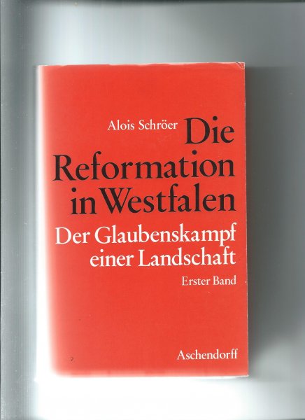 Schröer, Alois - Die Reformation in Westfalen. Der Glaubenskampf einer Landschaft. Erster und Zweiter Band.