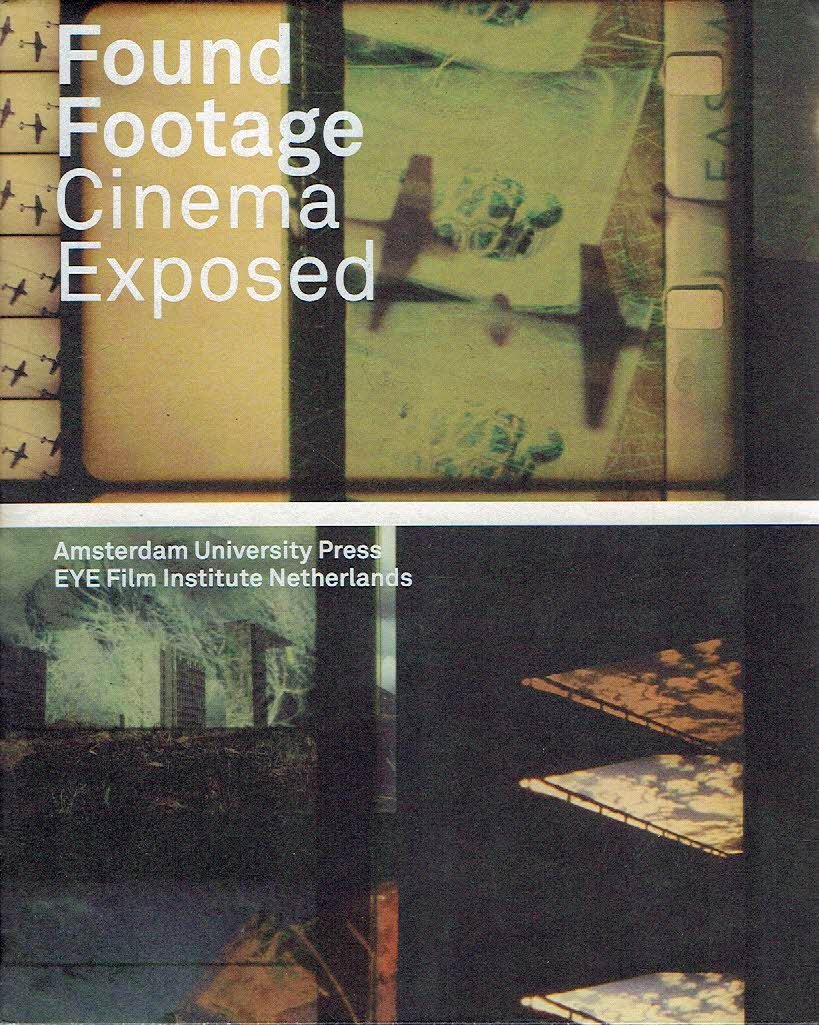 BLOEMHEUVEL, Marente, Giovanna FOSSATI & Jaap GULDEMOND [Eds] - Found Footage: Cinema Exposed.