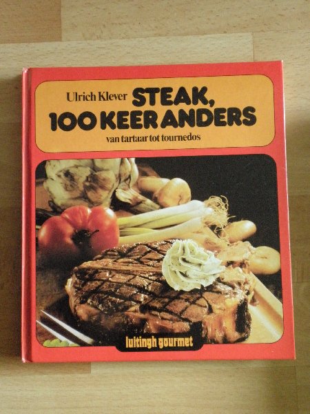 Klever Ulrich - Steak, 100 keer anders. Van tartaar tot tournedos