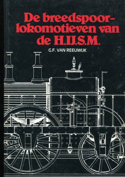 Reeuwijk, G.F. van - De breedspoorlokomotieven van de H.IJ.S.M