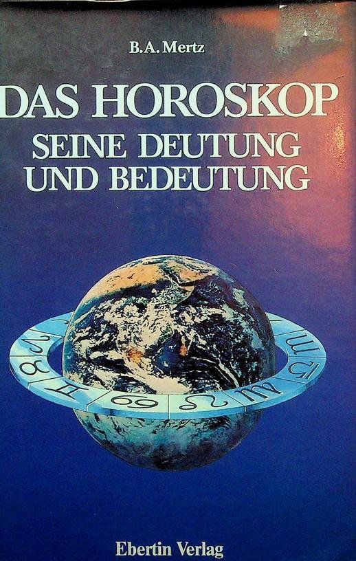 Mertz, B.A. - Das Horoskop seine Deutung und seine Bedeutung
