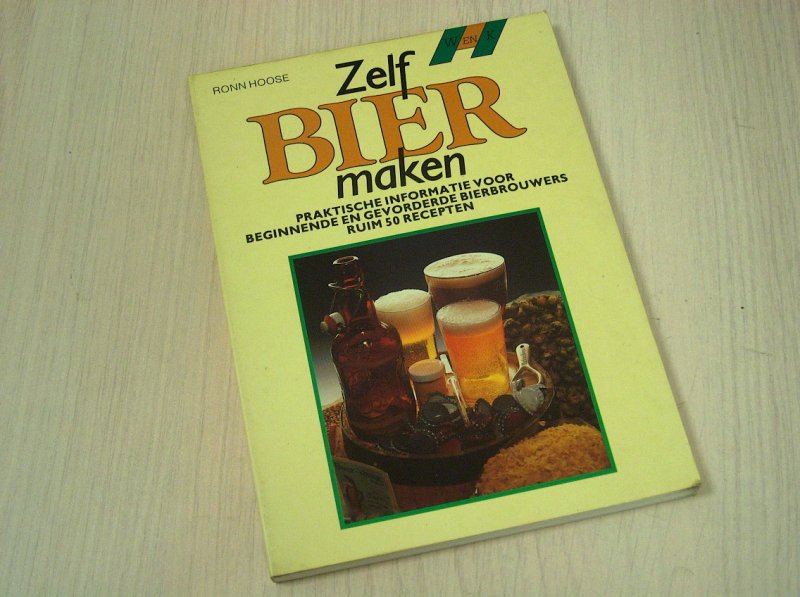 Hoose, Ronn - Zelf bier maken - Praktische informatie voor beginnende en gevorderde bierbrouwers ruim 50 recepten