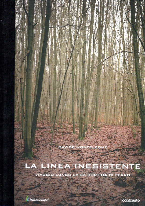 MONTELEONE, Davide - Davide Monteleone - La linea inesistente. viaggio lungo la ex cortina di ferro.