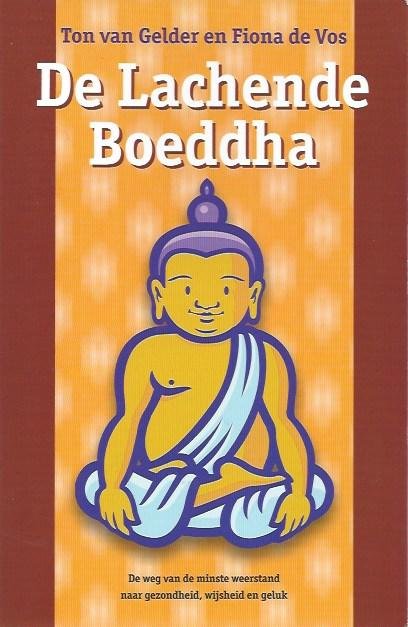 Gelder, T. van, Vos, F. de - De lachende Boeddha / de weg van de minste weerstand naar gezondheid, wijsheid en geluk