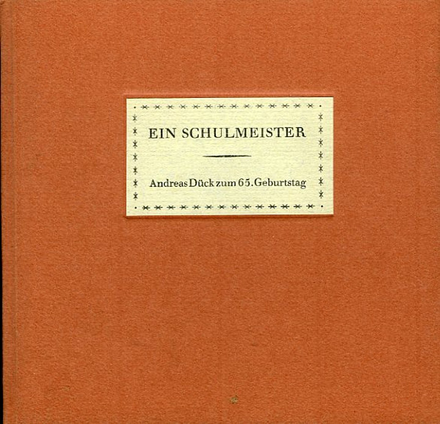 DÜCK, Andreas - Ein Schulmeister. Acht Anekdoten von der Schule und dem Lehrer.