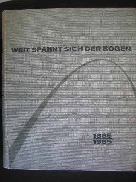 Klass, Gert van - Weit spannt sich der bogen 1865-1965 / der geschichte der Bauunternehmung Dyckerhoff & Widmann