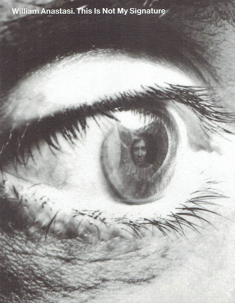 ANASTASI, William - Erik VERHAGEN [Ed.] - William Anastasi - This Is Not My Signature.