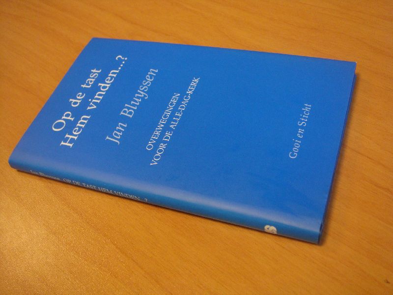 Bluyssen, Jan - Op de tast Hem vinden...? - Overwegingen voor de alle-dag-kerk