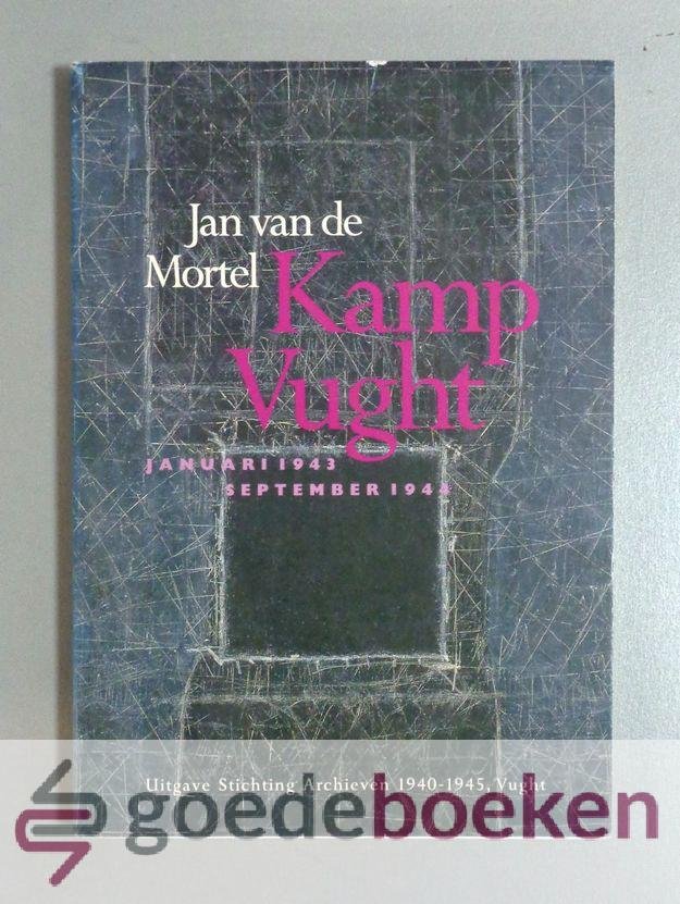 Mortel, Jan van de - Kamp Vught. Januari 1943-september 1944
