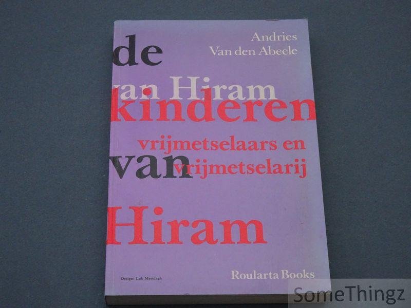 Van den Abeele, Andries. - De kinderen van Hiram. Vrijmetselaars en vrijmetselarij.