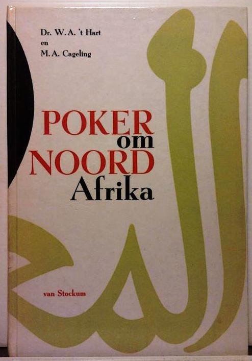 T HART Dr. W.A., CAGELING M.A. - Poker om Noord-Afrika
