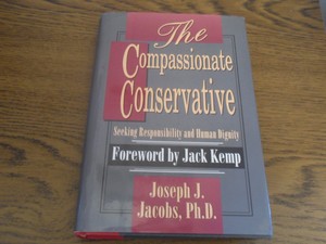 Jacobs, Joseph J PhD - The Compassionate Conservative Seeking responsibility and human dignity. GESIGNEERD