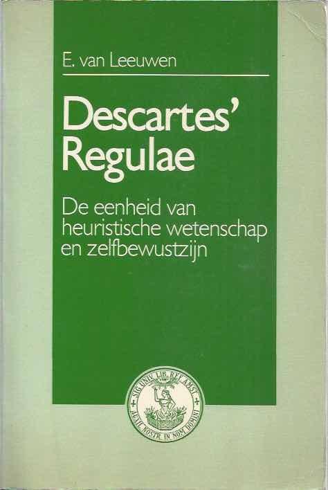 Leeuwen, E. van. - Descartes' Regulae: De eenheid van heuristische wetenschap en zelfbewustzijn.