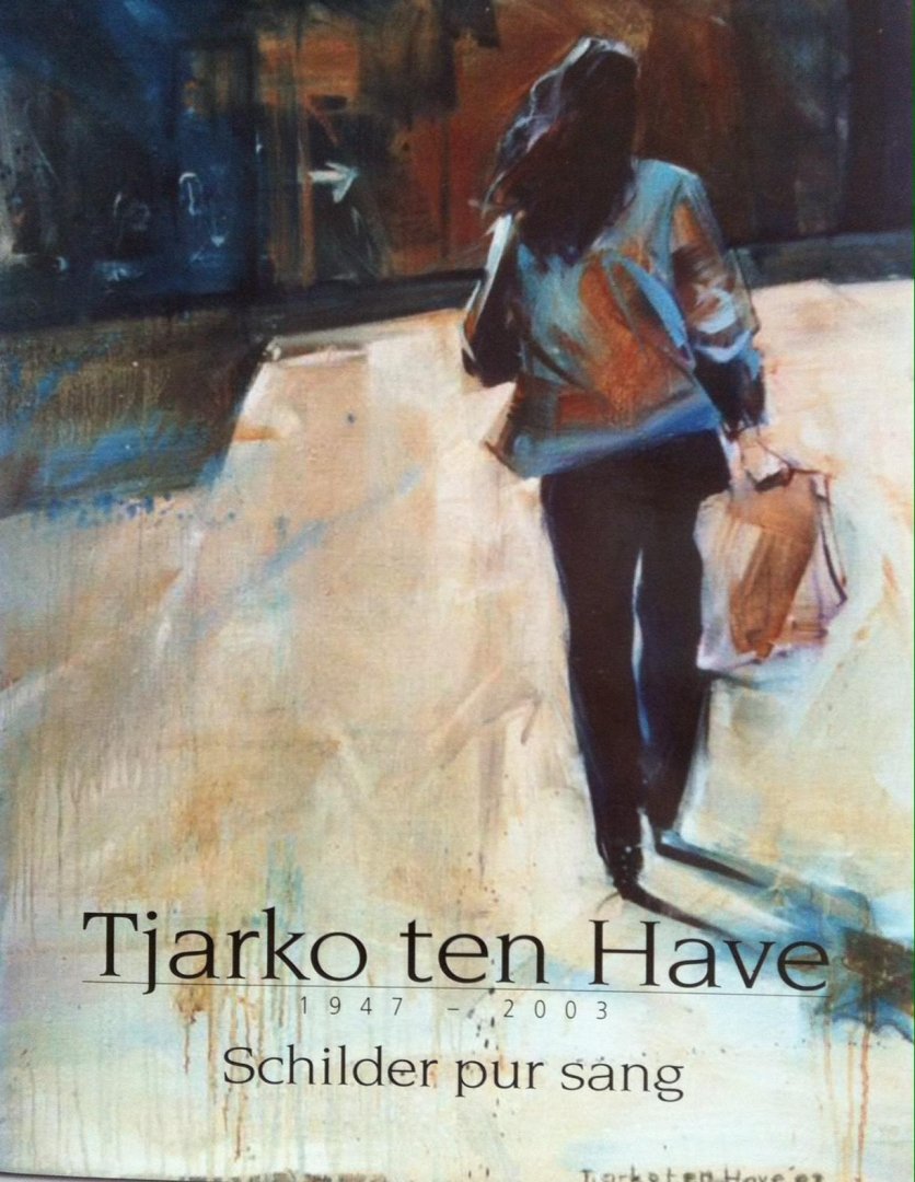 Couwenbergh, M. - Tjarko ten Have 1947 - 2003, schlder pur sang / druk 1