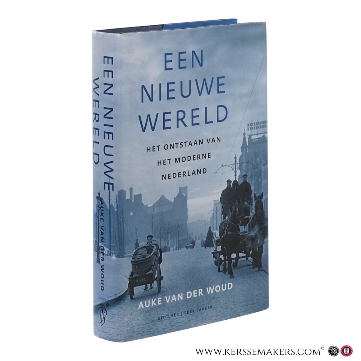 Woud, Auke van der. - Een nieuwe wereld. Het ontstaan van het moderne Nederland.