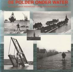 BOSMAN, DRS. J.J. / BOSMAN, P.C - De polder onder water. Het verslag van de onderwaterzetting van de Wieringermeerpolder in 1945