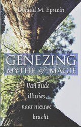 Genezing: mythe of magie - van oude illusies naar nieuwe kracht