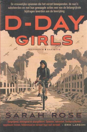 Rose, Sarah - D-Day Girls. De vrouwelijke spionnen die het verzet bewapenden, de nazi's saboteerden en met hun gewaagde acties een van de belangrijkste bijdragen leverden aan de bevrijding
