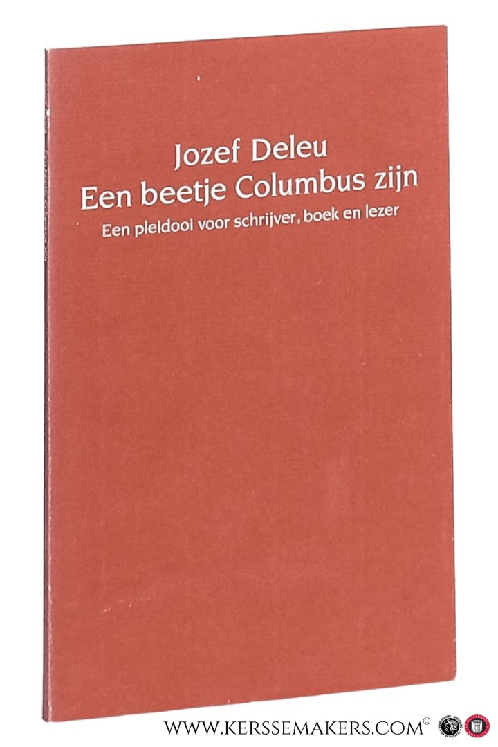 Deleu, Jozef. - Een beetje Columbus zijn. Een pleidooi voor schrijver, boek en lezer.