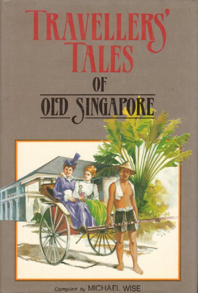 Wise, Michael (compiled by) - Traveller's Tales of Old Singapore 1819-1942, 275 pag. hardcover + stofomslag, zeer goede staat