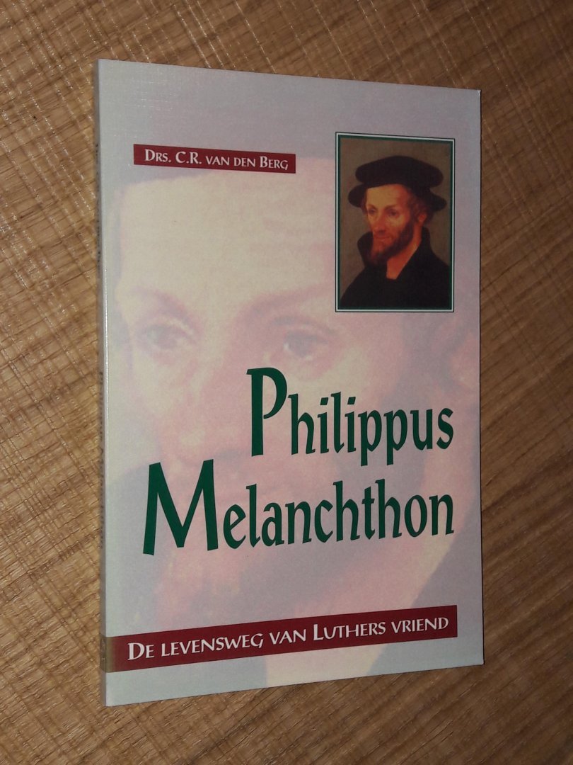 Berg, drs. C.R. van den - Philippus Melanchton. De levensweg van Luthers vriend