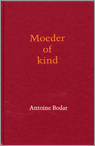 Bodar,Antoine - Moeder of kind met cd