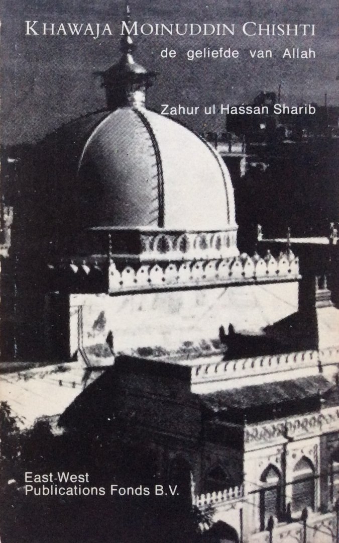 Sharib, dr. Zahur ul Hassan - Khawaja Moinuddin Chishti; de geliefde van Allah / leven en leringen van een soefi