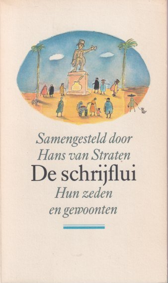 Straten, Hans van - De schrijflui. Hun zeden en gewoonten. Momentopnamen uit dagboeken, brieven, memoires en interviews
