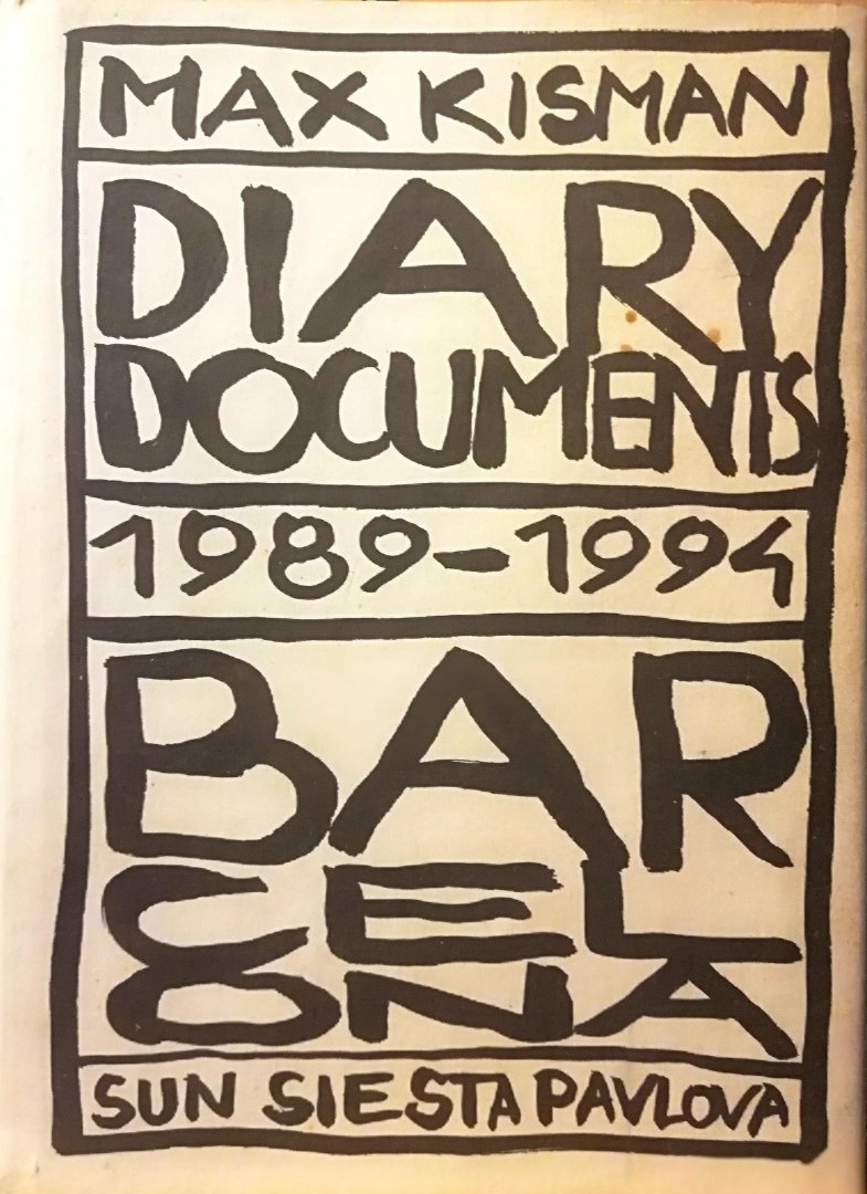 Kisman , Max . [ ISBN  ] 5318 . ( Geïllustreerd met kleuren- en zwart-wit tekeningen . ) - Diary Documents 1986-1989 . Hoogte Sex Spanning Plezier . & Diary Documents 1989-1994 . Bar Cel Ona . Sun Siesta Pavlova .