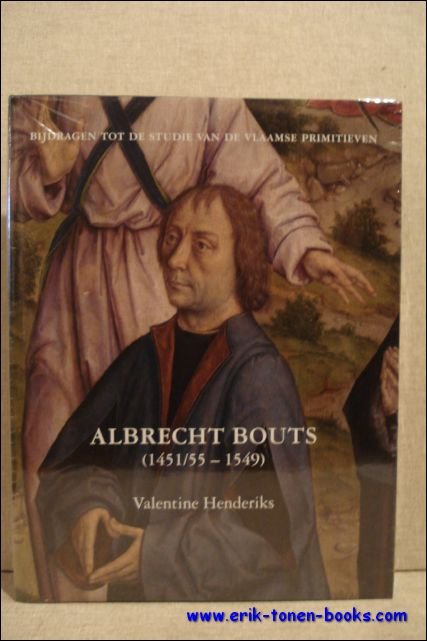 V. Henderiks - Albrecht Bouts la premiere monographie avec catalogue raisonne.