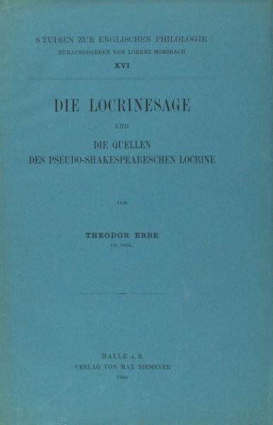 Erbe, Theodor. - Die Locrinesage und die Quellen des pseudo-shakespeareschen Locrine.