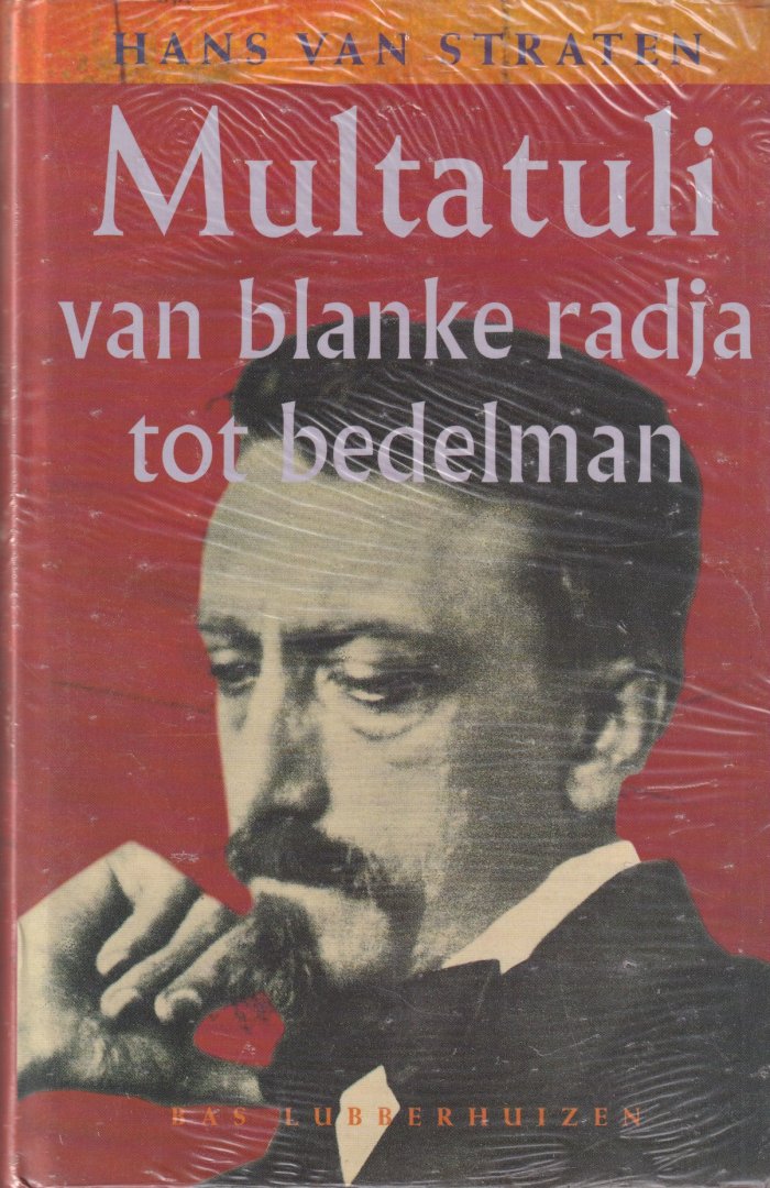 Straten, Hans van - Multatuli. Van blanke radja tot bedelman. Een schrijversleven