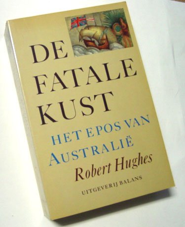 Hughes, Robert - De fatale kust. Het epos van Australië