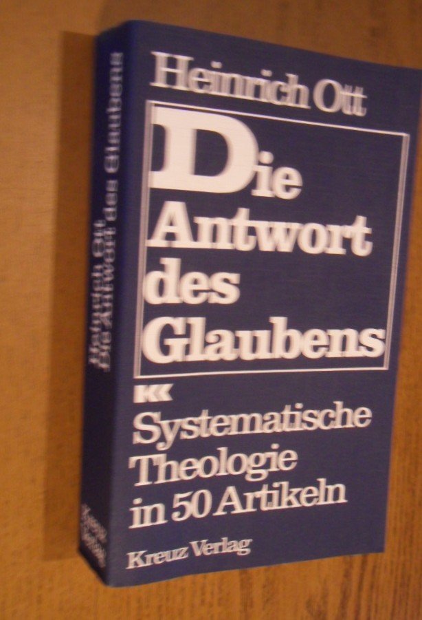 Ott, Heinrich - Die Antwort des Glaubens. Systematische Theologie in 50 Artikeln