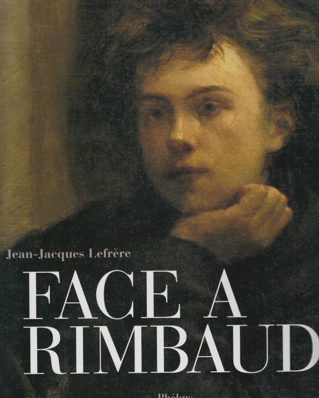 Lefrère, Jean-Jacques - Face à Rimbaud.