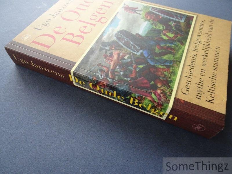 Ugo Janssens. - De oude Belgen. Geschiedenis, leefgewoontes, mythe en werkelijkheid van de Keltische stammen..