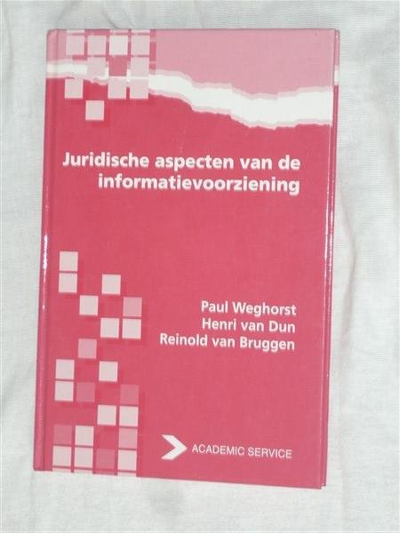 Weghorst, Paul & Dun van, Henri & Bruggen van, Reinold - Juridische aspecten van de informatievoorziening.