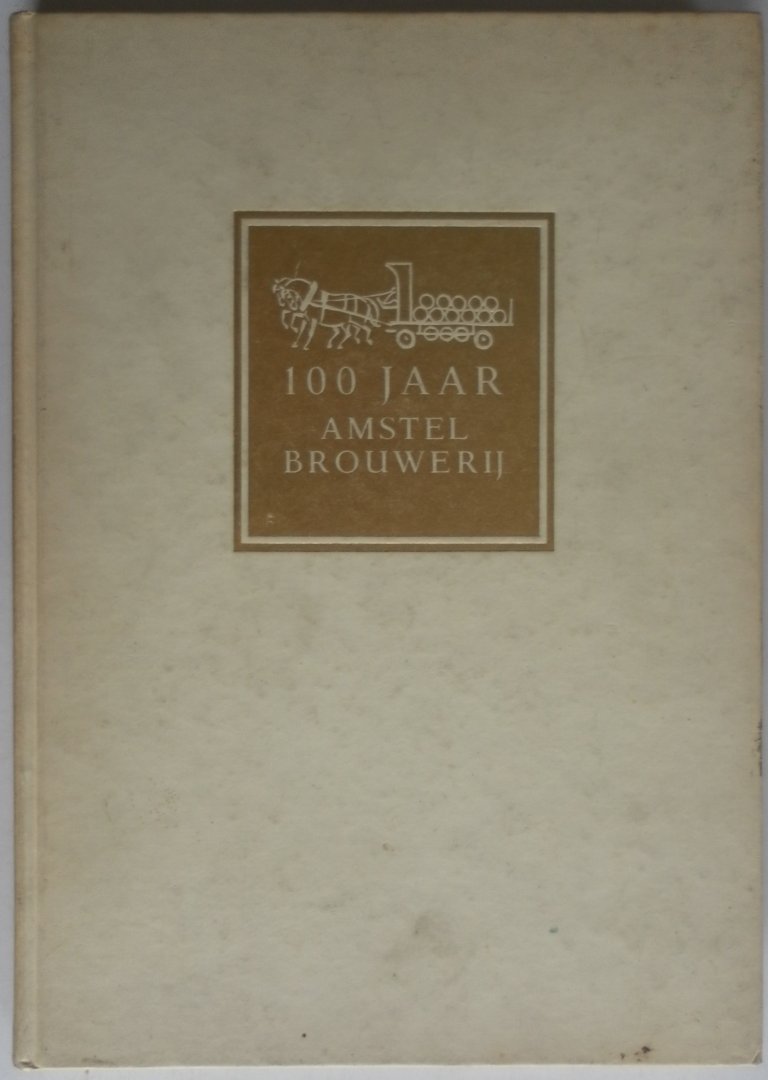 Bossard J C, illustraties Spier Jo - 100 jaar Amstelbrouwerij  Aan D 'Amstel en het Y' 100 jaar bouwen en brouwen 1870-1970