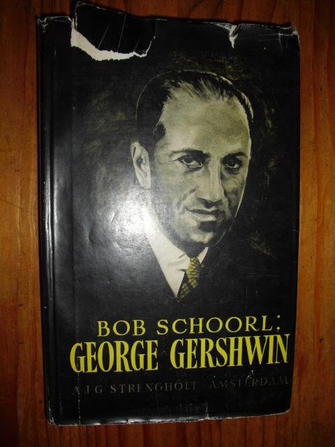 Schoorl, Bob - George Gershwin. Van Broadway tot Carnegie Hall