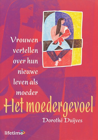 Duijves, Dorothé - Het moedergevoel. Vrouwen vertellen over hun nieuwe leven als moeder.