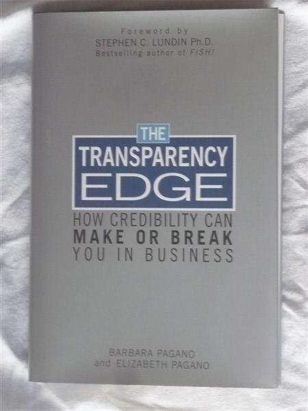 Pagano, Barbara & Pagano, Elizabeth - The Transparency Edge. How credibility can make or break you in business