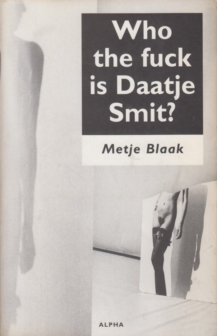 Blaak (1949), Metje - Who the fuck is Daatje Smit? Op 4-jarige leeftijd werd Metje Blaaks jeugd wreed verstoord door seksueel misbruik. Daardoor ontstond een meervoudig persoonlijkheidssyndroom, waarbij alter ego Daatje haar aanzette tot prostitutie.