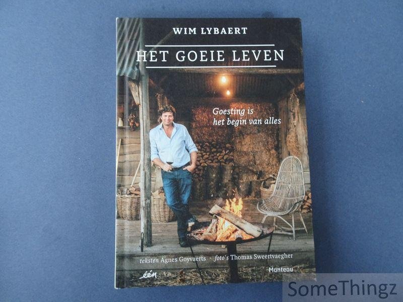 Wim Lybaert, Agnes Goyvaerts (tekst) en Thomas Sweertvaegher (fotogr.) - Het goeie leven: goesting is het begin van alles.