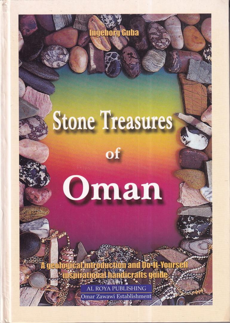Guba, Ingeborg - Stone treasures of Oman: a geological introduction and do-It-yourself inspirational handicrafts guide to Oman's rocky treasures: featuring over 80 stony ideas to make jewellery and decorative items from natural stones
