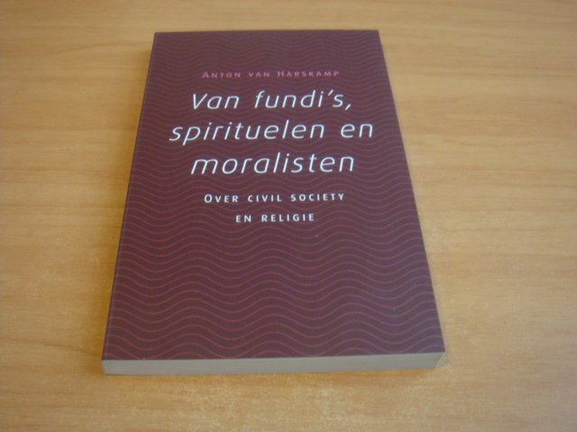 Harskamp, Anton van - Van fundi s, spirituelen en moralisten -  over civil society en religie
